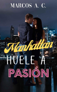 Marcos A. C. — Manhattan huele a pasión (Spanish Edition)