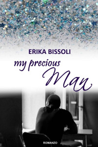 Erika Bissoli — MY PRECIOUS MAN: My Precious Trilogy, Vol. 2 (Italian Edition)