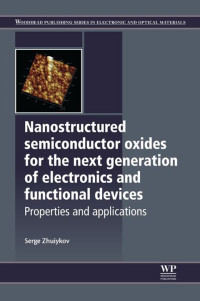 Serge Zhuiykov — Nanostructured Semiconductor Oxides for the Next Generation of Electronics and Functional Devices: Properties and Applications