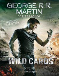 George R.R. Martin — Wild Cards. Die erste Generation 03 - Der Astronom