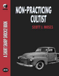 Scott J. Moses — Non-Practicing Cultist (Short Sharp Shocks! Book 75)