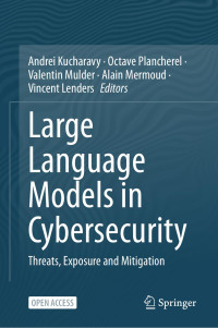 Andrei Kucharavy — Large Language Models in Cybersecurity: Threats, Exposure and Mitigation