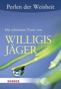 Willigis Jäger, Christoph Quarch, Elisabeth Walcher — Perlen der Weisheit: Die schönsten Texte von Willigis Jäger