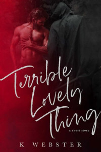 K. WEBSTER — Terrible Lovely Thing BY K. WEBSTER