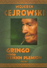 Cejrowski Wojciech — Gringo Wśród Dzikich Plemion