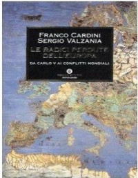 Cardini Franco - Valzania Sergio — Cardini Franco - Valzania Sergio - 2006 - Le radici perdute dell'Europa: da Carlo V ai conflitti mondiali