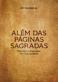 Ary Queiroz Vieira Júnior — Além das Páginas Sagradas: Descubra a inspiração por trás da Bíblia