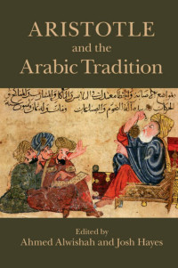 AHMED ALWISHAH JOSH HAYES — ARISTOTLE AND THE ARABIC TRADITION