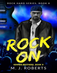 M. J. Roberts — Rock On: Kenner Brothers, Book 3 (Rock Hard 8)