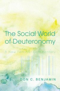 Don C. Benjamin; — The Social World of Deuteronomy