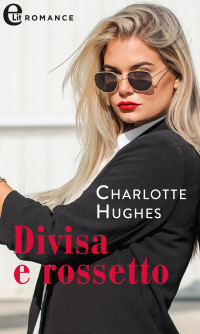 Charlotte Hughes — Divisa e rossetto (eLit)