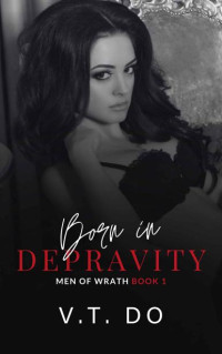 V.T. Do — Born in Depravity: A Dark Mafia Reverse Harem Romance (Men of Wrath Book 1)