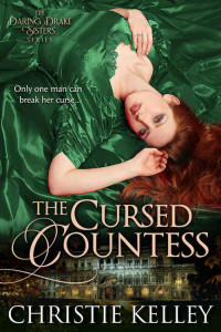 Christie Kelley — The Cursed Countess (The Daring Drake Sisters Book 1)