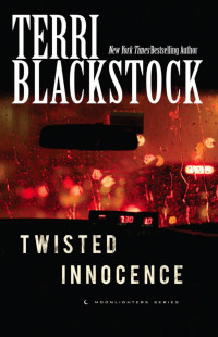 Terri Blackstock; — Twisted Innocence