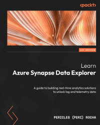 Pericles (Peri) Rocha — Learn Azure Synapse Data Explorer: A guide to building real-time analytics solutions to unlock log and telemetry data