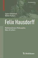 Egbert Brieskorn, Walter Purkert — Felix Hausdorff: Mathematician, Philosopher, Man of Letters