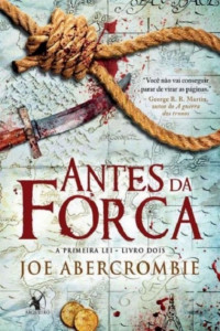 Joe Abercrombie [Abercrombie, Joe] — Antes da forca