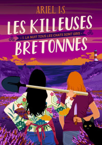 Ariel I.S — Les killeuses Bretonnes T1 : La nuit tous les chats sont gris