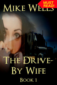 Mike Wells — The Drive-By Wife: A Dark Tale of Blackmail and Romantic Obsession - Book 1