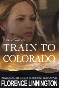Florence Linnington — Train To Colorado (Frontier Women 01)