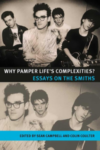 Sean Campbell — Why pamper life's complexities?: Essays on The Smiths