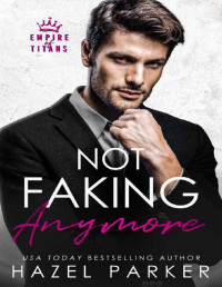 Hazel Parker — Not Faking Anymore: A Grumpy Boss Pregnancy Romance (Empire of Titans)