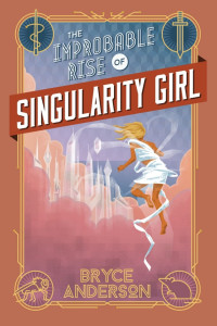 Bryce Anderson — The Improbable Rise of Singularity Girl