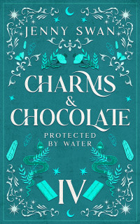 Jenny Swan — Charms & Chocolate – Protected by Water (Witches World-Folds Saga, Book 4)(Paranormal Women's Midlife Fiction)