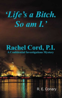 R. E. Conary — 'Life's a Bitch. So Am I.' Rachel Cord, P.I.