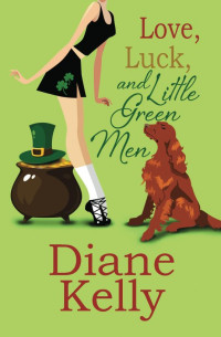 Diane Kelly — Love, Luck, and Little Green Men