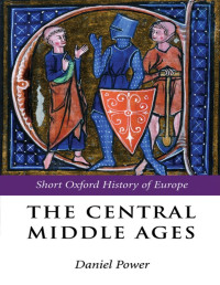 Daniel Power — The Central Middle Ages Europe 950–1320