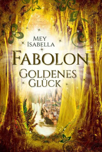 Isabella Mey — Goldenes Glück (Fabolon 2) (German Edition)