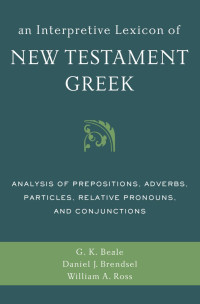 Gregory K. Beale;Daniel Joseph Brendsel;William A. Ross; — An Interpretive Lexicon of New Testament Greek