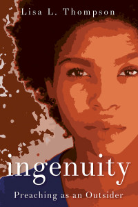 Thompson, Lisa L.; — Ingenuity: Preaching As an Outsider