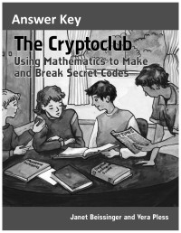 Janet Beissinger & Vera Pless [Beissinger, Janet & Pless, Vera] — The Cryptoclub: Using Mathematics to Make and Break Secret Codes Answer Key