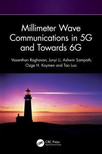 Vasanthan Raghavan & Junyi Li & Ashwin Sampath & Ozge H. Koymen & Tao Luo — Millimeter Wave Communications in 5G and Towards 6G