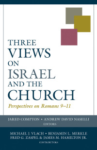 Jared Compton;Andrew David Naselli; — Three Views on Israel and the Church