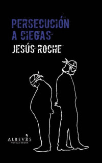 Jesús Roche — Persecusión a ciegas