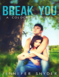 Jennifer Snyder [Snyder, Jennifer] — Break You (A Coldcreek Novel Book 1)