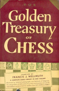 Francis Wellmuth — The Golden Treasury Of Chess Original 1943 edition