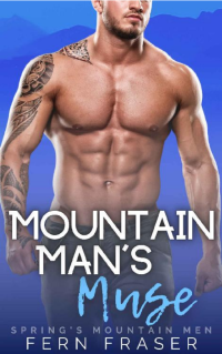 Fern Fraser — Mountain Man's Muse: Instalove Mountain Man & Curvy Girl Steamy Short Romance (Spring's Mountain Men)