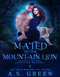 A.S. Green — Mated to the Mountain Lion: Shifter Romance and Mystery (Secrets of the Northland Shifters Book 3)