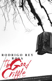 Rodrigo Rey Rosa — The Good Cripple