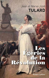 Jean Tulard & Marie-José Tulard [Tulard, Jean & Tulard, Marie-José] — Les égéries de la révolution