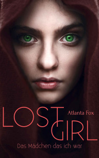 Fox, Atlanta — Lost Girl: Das Mädchen das ich war (German Edition)
