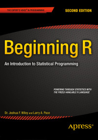 Joshua F. Wiley, Larry A. Pace — Beginning R - Second Edition