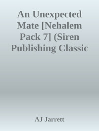AJ Jarrett — An Unexpected Mate [Nehalem Pack 7] (Siren Publishing Classic ManLove)