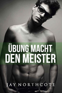 Jay Northcote — Übung macht den Meister (Housemates 3) (German Edition)