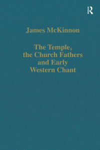 James McKinnon — The Temple, the Church Fathers and Early Western Chant