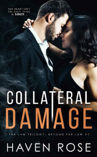 Haven Rose — Collateral Damage (The Law Trilogy: Beyond the Law Book 1)